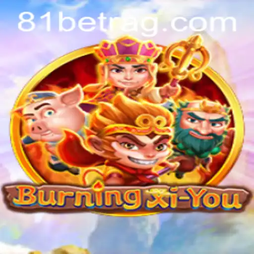 Exploring the Epic World of BurningXiYou and the Thrills of 81bet